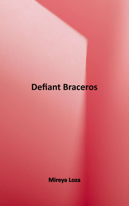 Book cover of Defiant Braceros: How Migrant Workers Fought for Racial, Sexual, and Political Freedom (The david J. Weber Series In The New Borderlands History Ser.)