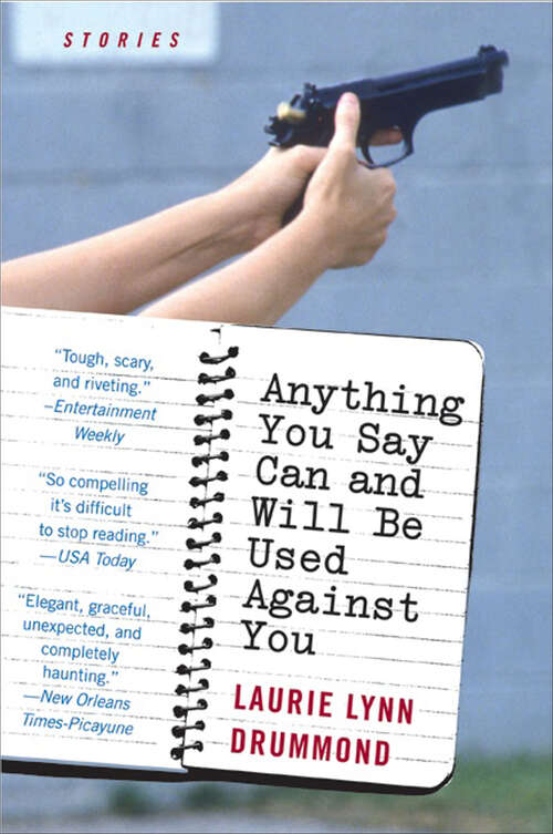 Book cover of Anything You Say Can and Will Be Used Against You: Stories