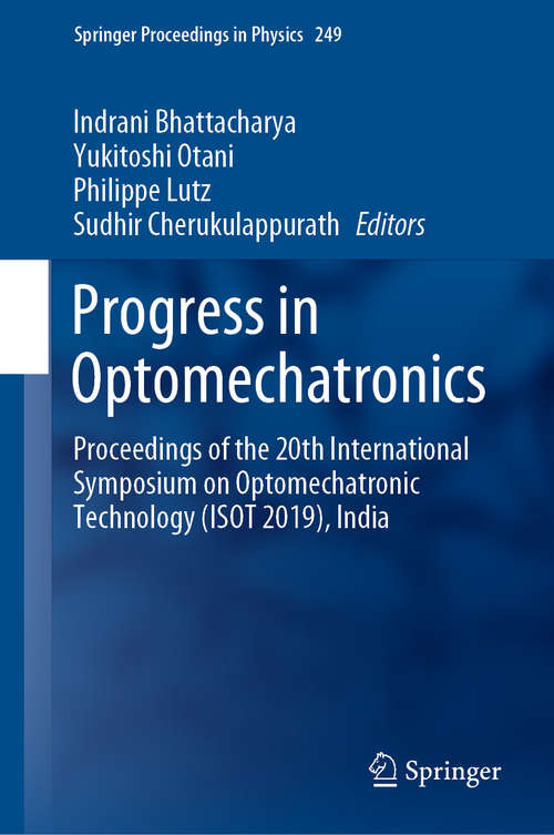 Book cover of Progress in Optomechatronics: Proceedings of the 20th International Symposium on Optomechatronic Technology (ISOT 2019), India (1st ed. 2020) (Springer Proceedings in Physics #249)