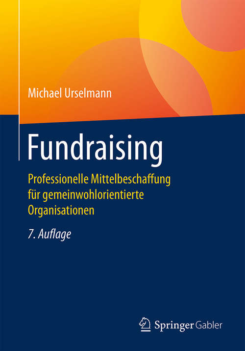 Book cover of Fundraising: Professionelle Mittelbeschaffung Für Steuerbegünstigte Organisationen (7. Aufl. 2018) (Springer Reference Wirtschaft Ser.)