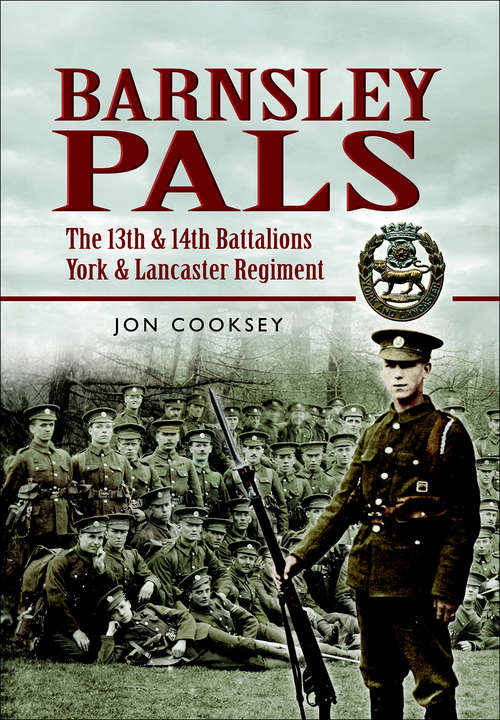 Book cover of Barnsley Pals: The 13th & 14th Battalions York and Lancaster Regiment