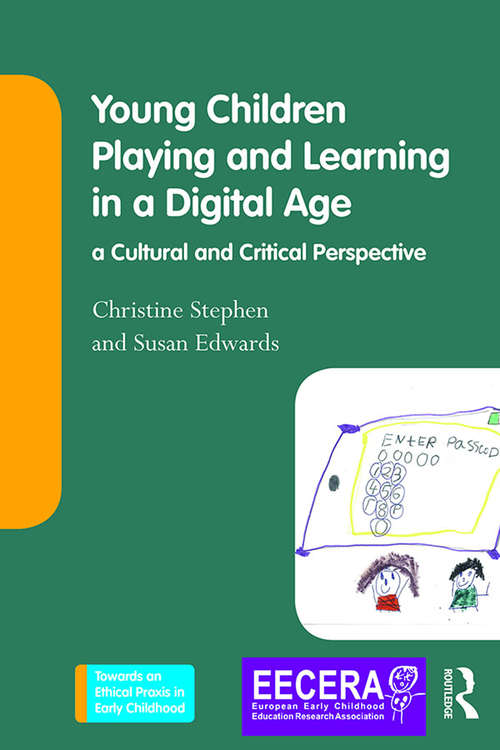 Book cover of Young Children Playing and Learning in a Digital Age: a Cultural and Critical Perspective (Towards an Ethical Praxis in Early Childhood)