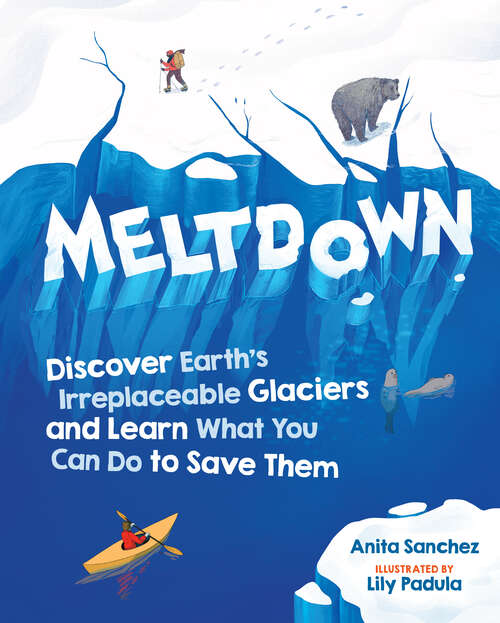 Book cover of Meltdown: Discover Earth's Irreplaceable Glaciers and Learn What You Can Do to Save Them