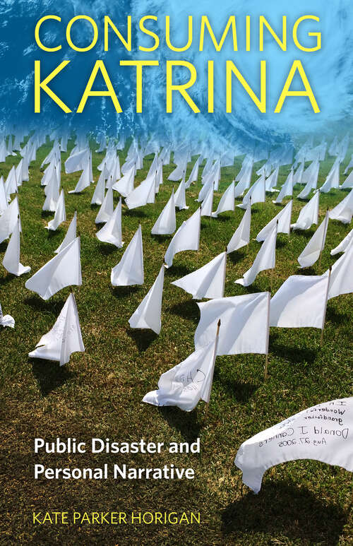 Book cover of Consuming Katrina: Public Disaster and Personal Narrative (EPub Single) (Folklore Studies in a Multicultural World Series)