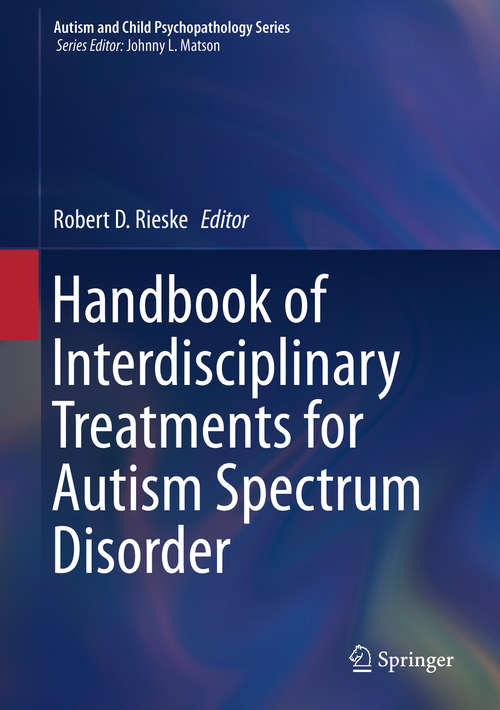 Book cover of Handbook of Interdisciplinary Treatments for Autism Spectrum Disorder (1st ed. 2019) (Autism and Child Psychopathology Series)