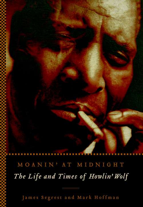 Book cover of Moanin' at Midnight: The Life and Times of Howlin' Wolf