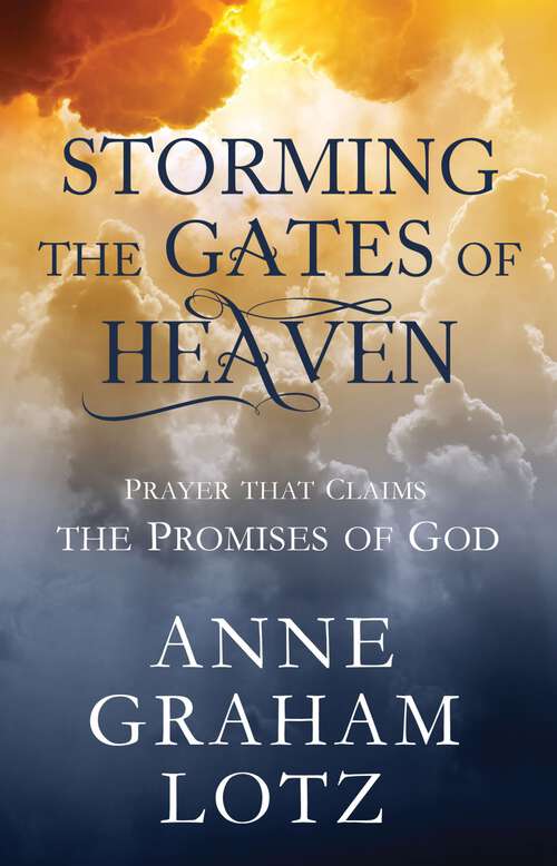 Book cover of Storming the Gates of Heaven: Prayer that Claims the Promises of God