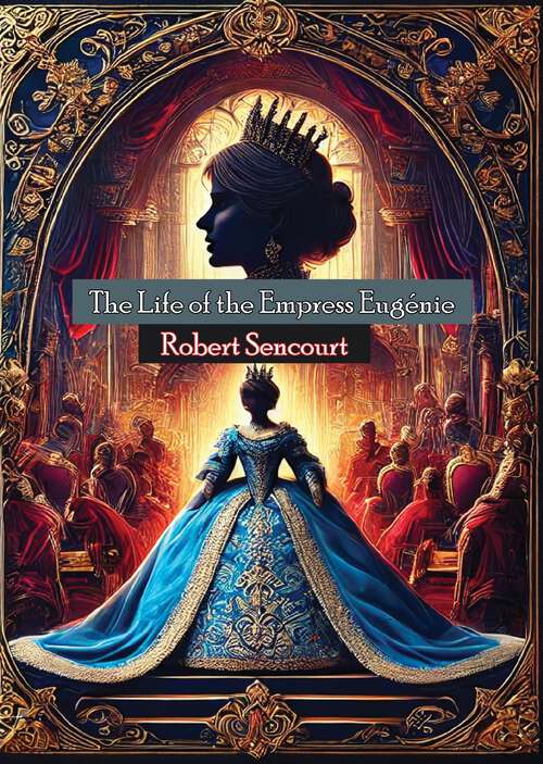 Book cover of The Life of the Empress Eugénie