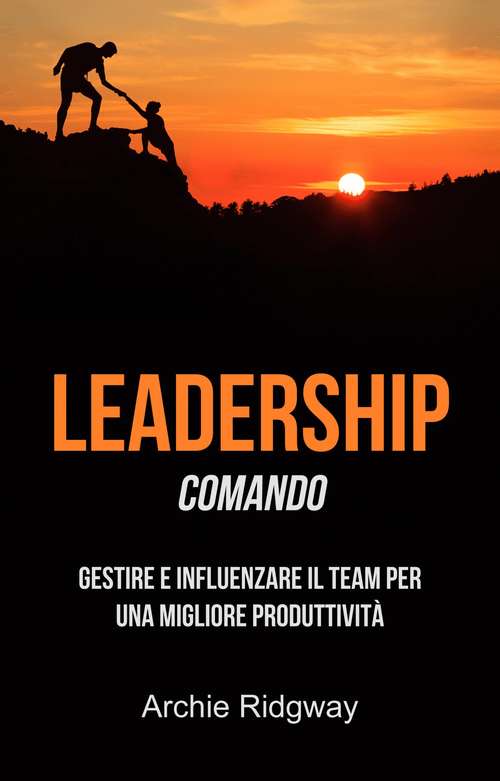 Book cover of Leadership: Gestire e influenzare il team per una migliore produttività