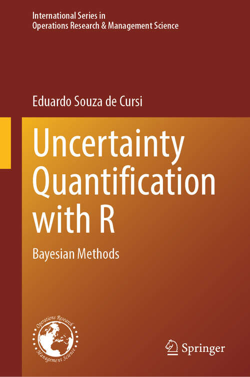 Book cover of Uncertainty Quantification with R: Bayesian Methods (2024) (International Series in Operations Research & Management Science #352)