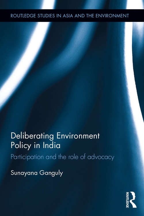 Book cover of Deliberating Environmental Policy in India: Participation and the Role of Advocacy (Routledge Studies in Asia and the Environment)