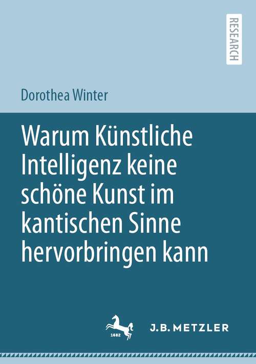 Book cover of Warum Künstliche Intelligenz keine schöne Kunst im kantischen Sinne hervorbringen kann (1. Aufl. 2022)