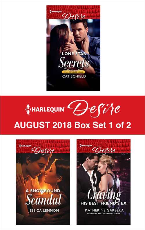 Book cover of Harlequin Desire August 2018 Box Set - 1 of 2: Lone Star Secrets\A Snowbound Scandal\Craving His Best Friend's Ex
