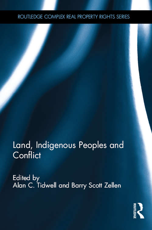 Book cover of Land, Indigenous Peoples and Conflict (Routledge Complex Real Property Rights Series)