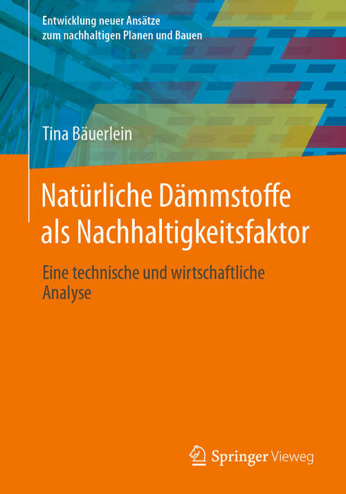 Book cover of Natürliche Dämmstoffe als Nachhaltigkeitsfaktor: Eine technische und wirtschaftliche Analyse (2024) (Entwicklung neuer Ansätze zum nachhaltigen Planen und Bauen)