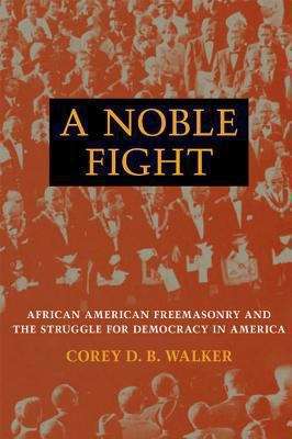 Book cover of A Noble Fight: African American Freemasonry and the Struggle for Democracy in America