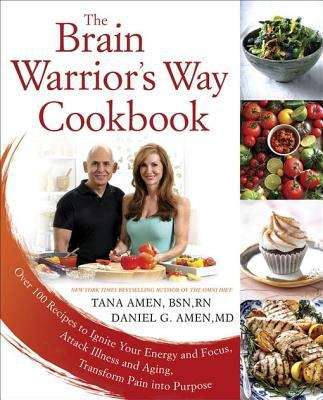 Book cover of The Brain Warrior's Way Cookbook: Over 100 Recipes to Ignite Your Energy and Focus, Attack Illness and Aging, Transform Pain into Purpose