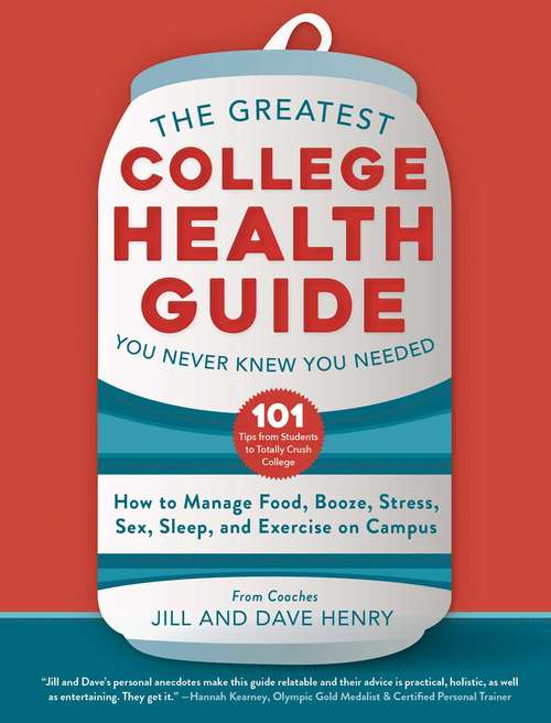 Book cover of The Greatest College Health Guide You Never Knew You Needed: How to Manage Food, Booze, Stress, Sex, Sleep, and Exercise on Campus