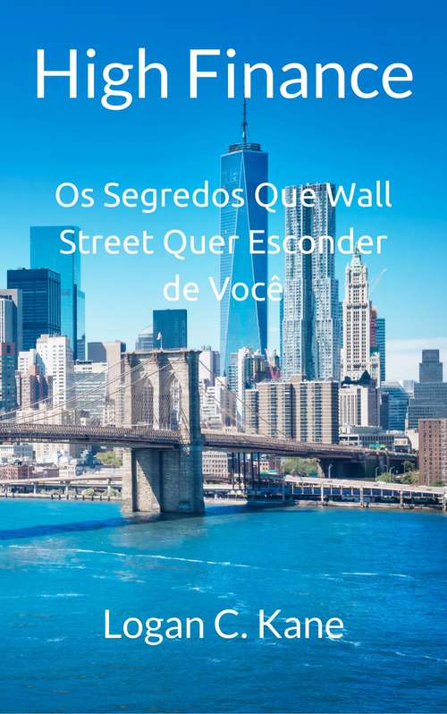 Book cover of High Finance: Os Segredos Que Wall Street Quer Esconder de Você