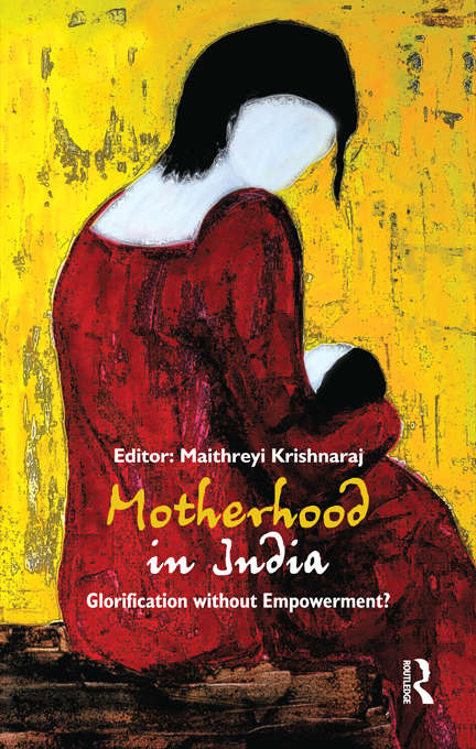 Book cover of Motherhood in India: Glorification without Empowerment?