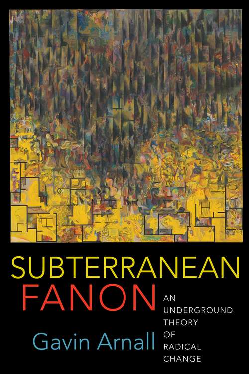 Book cover of Subterranean Fanon: An Underground Theory of Radical Change
