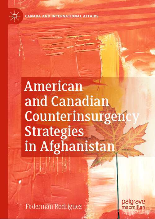 Book cover of American and Canadian Counterinsurgency Strategies in Afghanistan (1st ed. 2023) (Canada and International Affairs)