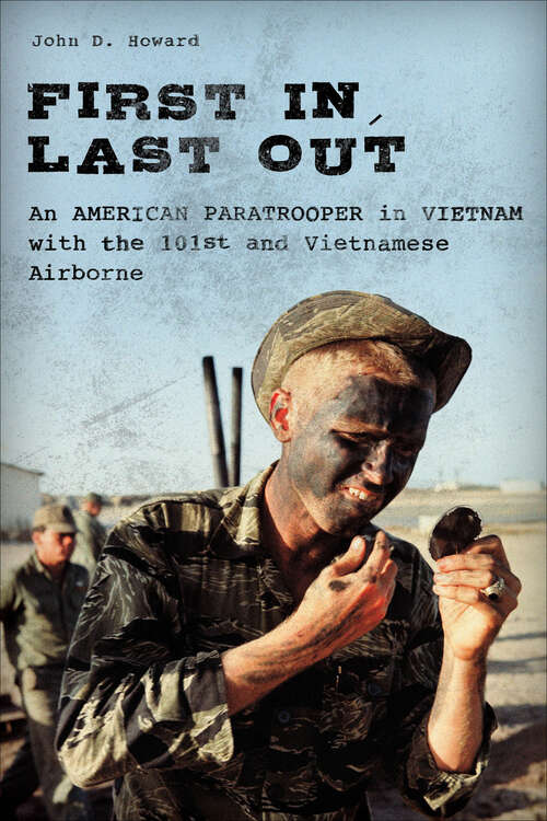 Book cover of First In, Last Out: An American Paratrooper in Vietnam with the 101st and Vietnamese Airborne