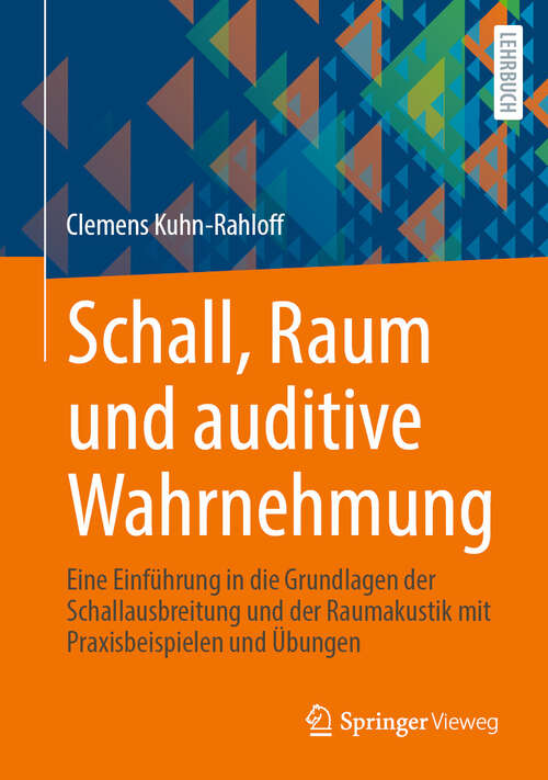 Book cover of Schall, Raum und auditive Wahrnehmung: Eine Einführung in die Grundlagen der Schallausbreitung und der Raumakustik mit Praxisbeispielen und Übungen