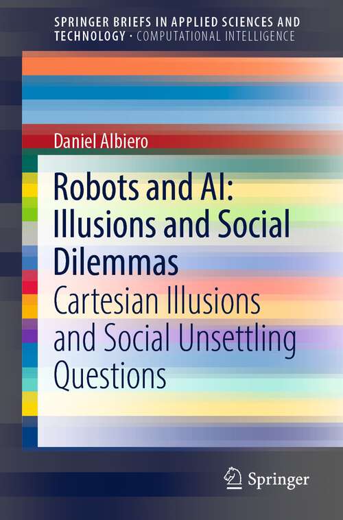 Book cover of Robots and AI: Cartesian Illusions and Social Unsettling Questions (1st ed. 2022) (SpringerBriefs in Applied Sciences and Technology)