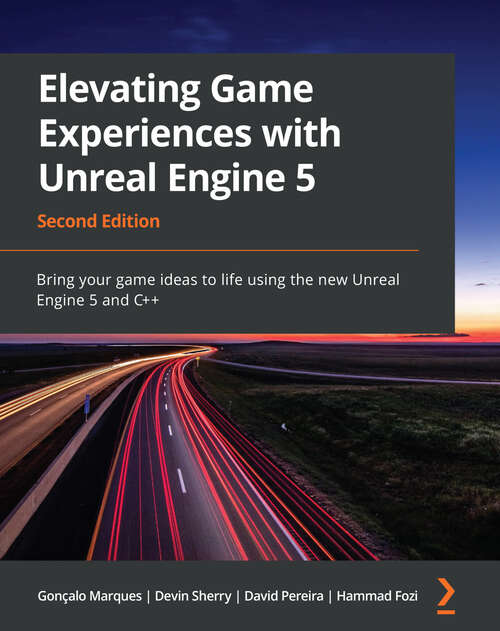 Book cover of Elevating Game Experiences with Unreal Engine 5: Bring your game ideas to life using the new Unreal Engine 5 and C++, 2nd Edition (2)