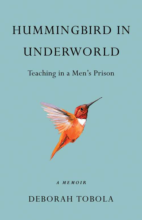 Book cover of Hummingbird in Underworld: Teaching in a Men's Prison, A Memoir