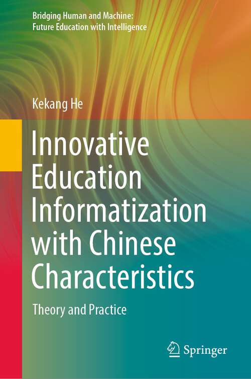 Book cover of Innovative Education Informatization with Chinese Characteristics: Theory and Practice (1st ed. 2022) (Bridging Human and Machine: Future Education with Intelligence)