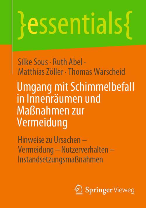 Book cover of Umgang mit Schimmelbefall in Innenräumen und Maßnahmen zur Vermeidung: Hinweise zu Ursachen - Vermeidung – Nutzerverhalten – Instandsetzungsmaßnahmen (1. Aufl. 2022) (essentials)