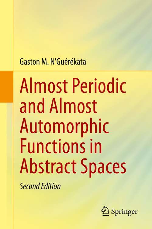 Book cover of Almost Periodic and Almost Automorphic Functions in Abstract Spaces (2nd ed. 2021)