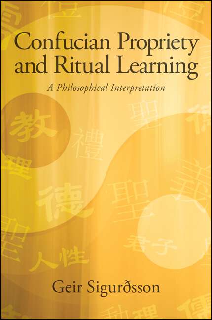 Book cover of Confucian Propriety and Ritual Learning: A Philosophical Interpretation (SUNY series in Chinese Philosophy and Culture)