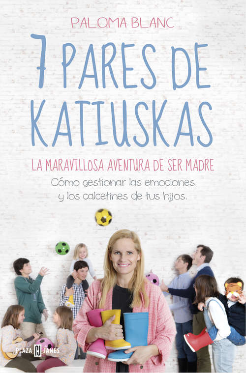 Book cover of 7 pares de katiuskas: Cómo gestionar las emociones y los calcetines de tus hijos