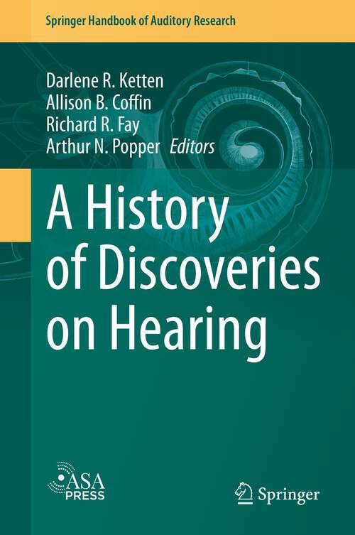 Book cover of A History of Discoveries on Hearing (1st ed. 2024) (Springer Handbook of Auditory Research #77)