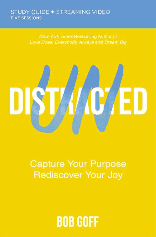 Book cover of Undistracted Study Guide plus Streaming Video: Capture Your Purpose. Rediscover Your Joy.