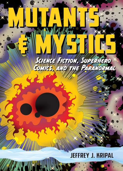 Book cover of Mutants & Mystics: Science Fiction, Superhero Comics, and the Paranormal