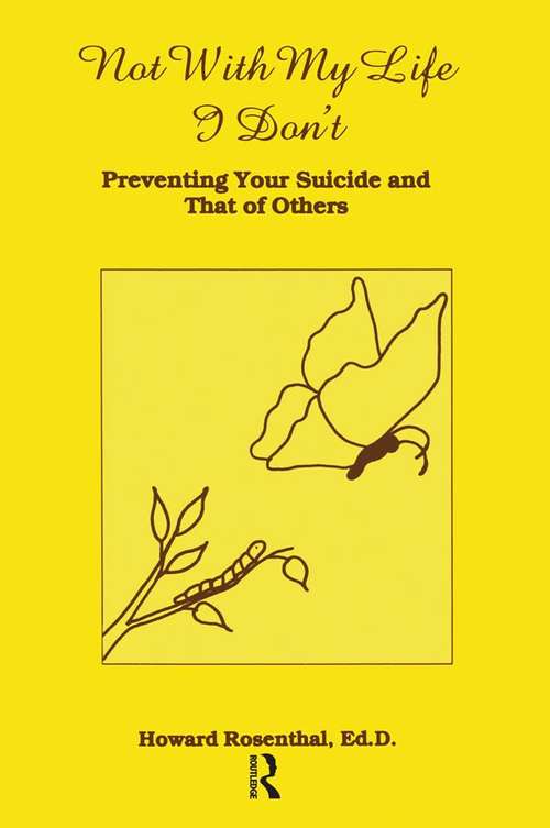 Book cover of Not With My Life I Don't: Preventing Your Suicide And That Of Others