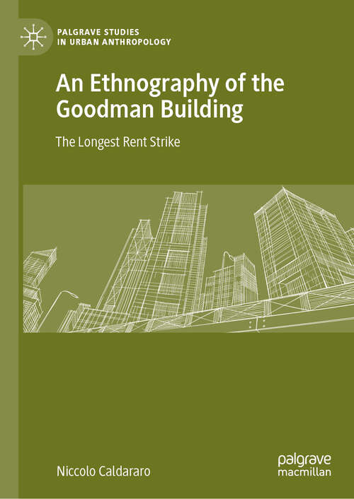 Book cover of An Ethnography of the Goodman Building: The Longest Rent Strike (1st ed. 2019) (Palgrave Studies in Urban Anthropology)