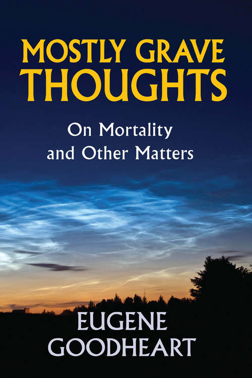 Book cover of Mostly Grave Thoughts: On Mortality and Other Matters