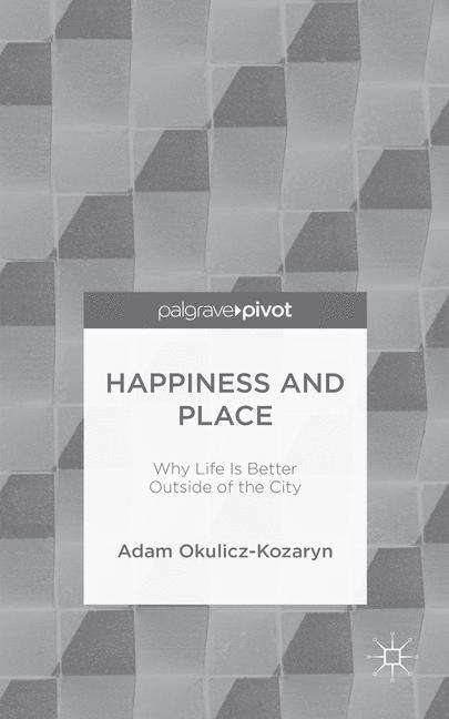 Book cover of Happiness And Place: Why Life Is Better Outside Of The City