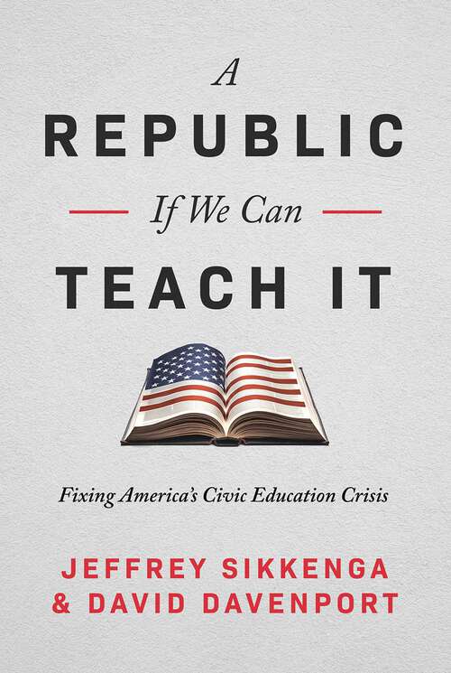 Book cover of A Republic, If We Can Teach It: Fixing America's Civic Education Crisis