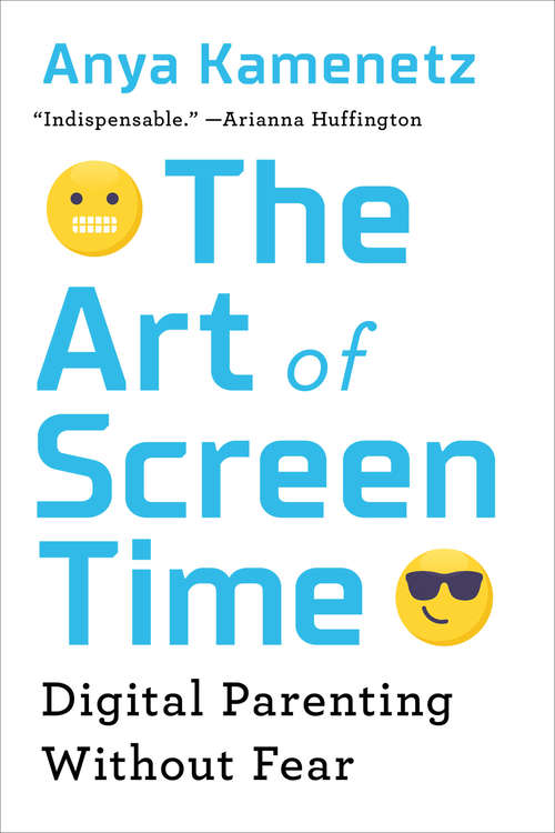 Book cover of The Art of Screen Time: How Your Family Can Balance Digital Media and Real Life