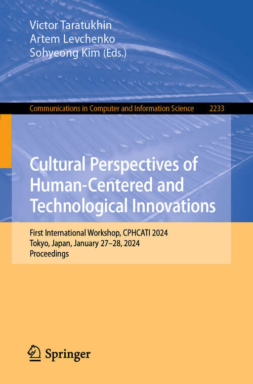 Book cover of Cultural Perspectives of Human-Centered and Technological Innovations: First International Workshop, CPHCATI 2024, Tokyo, Japan, January 27–28, 2024, Proceedings (Communications in Computer and Information Science #2233)