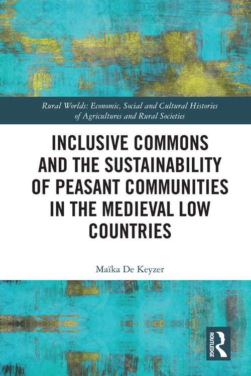 Book cover of Inclusive Commons and the Sustainability of Peasant Communities in the Medieval Low Countries (Rural Worlds)