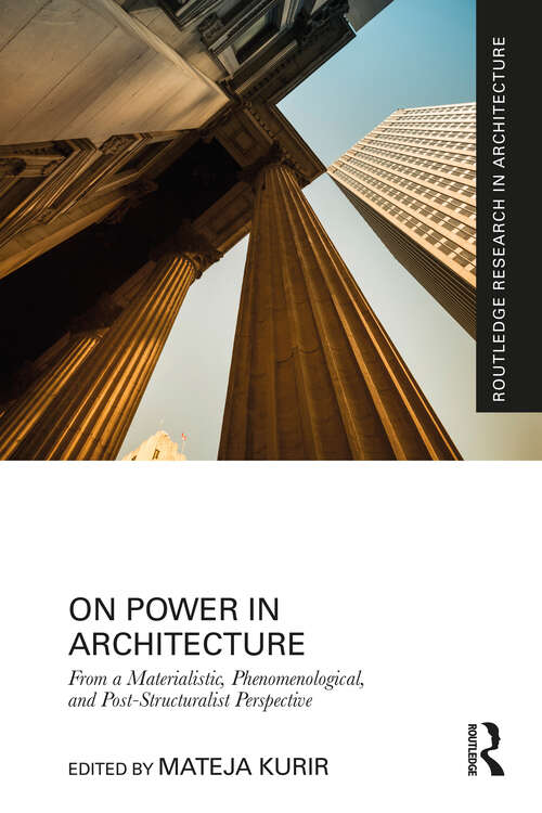 Book cover of On Power in Architecture: From a Materialistic, Phenomenological, and Post-Structuralist Perspective (Routledge Research in Architecture)