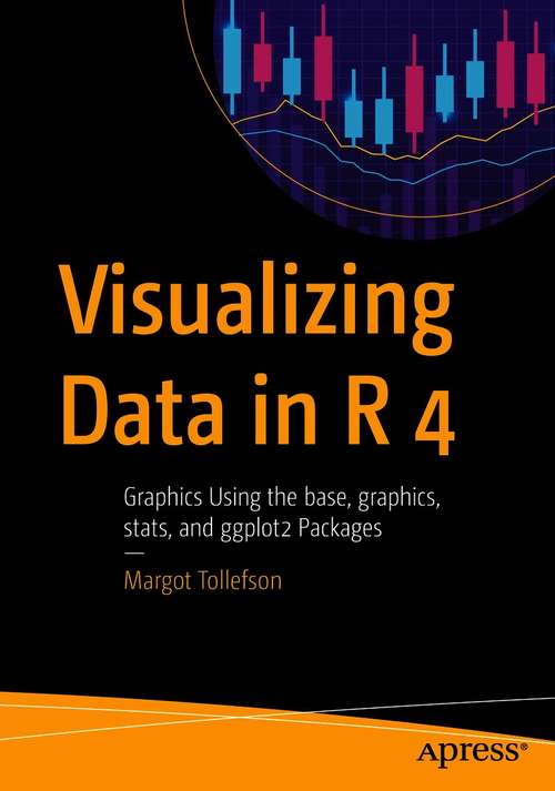 Book cover of Visualizing Data in R 4: Graphics Using the base, graphics, stats, and ggplot2 Packages (1st ed.)