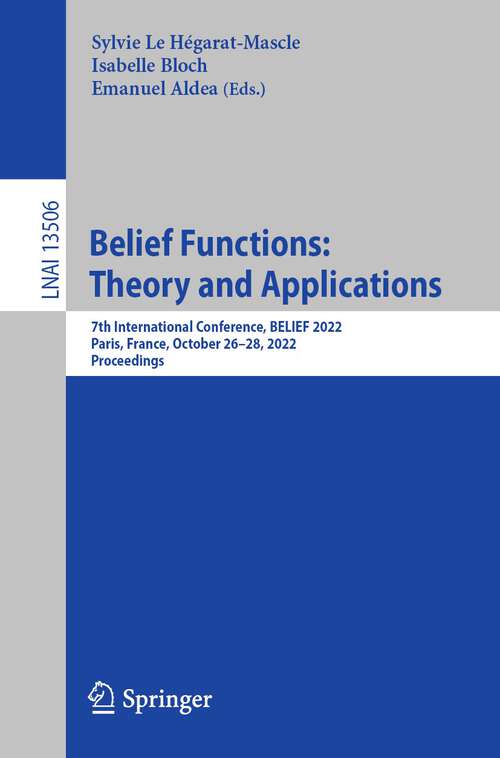 Book cover of Belief Functions: 7th International Conference, BELIEF 2022, Paris, France, October 26–28, 2022, Proceedings (1st ed. 2022) (Lecture Notes in Computer Science #13506)
